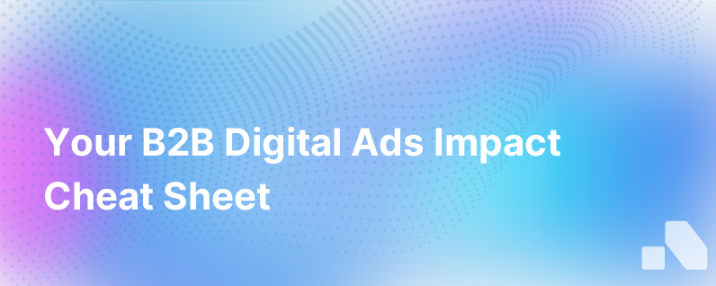 Your Cheat Sheet For Making Amazing Impactful B2B Digital Ads